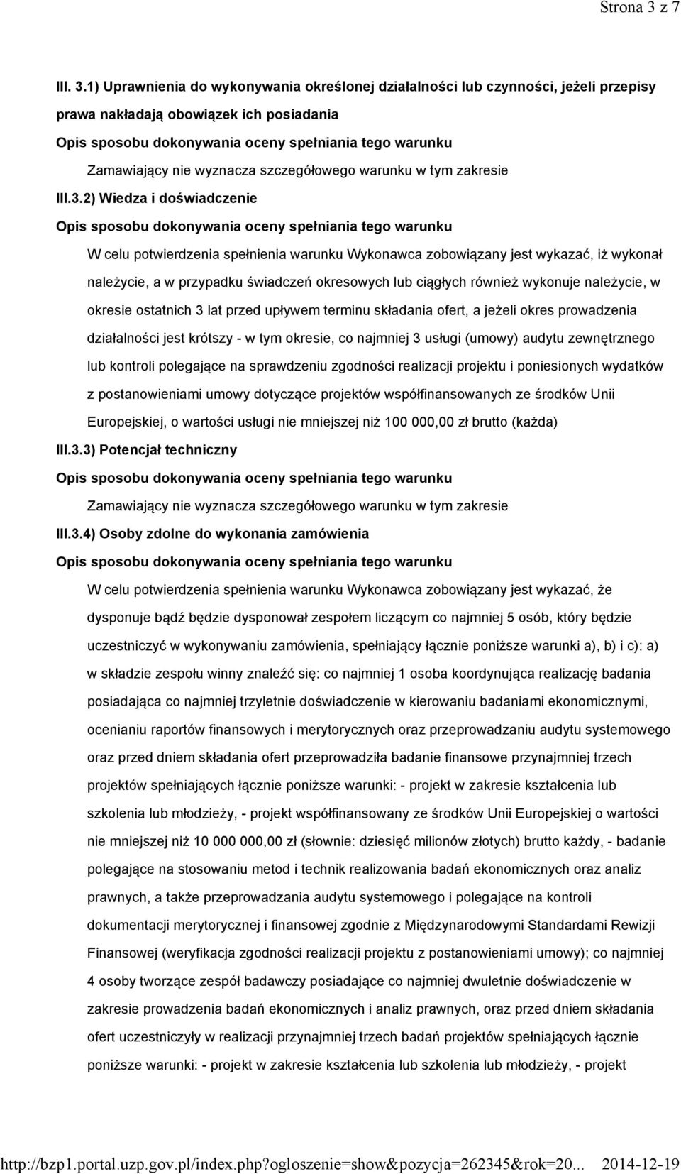 1) Uprawnienia do wykonywania określonej działalności lub czynności, jeżeli przepisy prawa nakładają obowiązek ich posiadania Zamawiający nie wyznacza szczegółowego warunku w tym zakresie III.3.