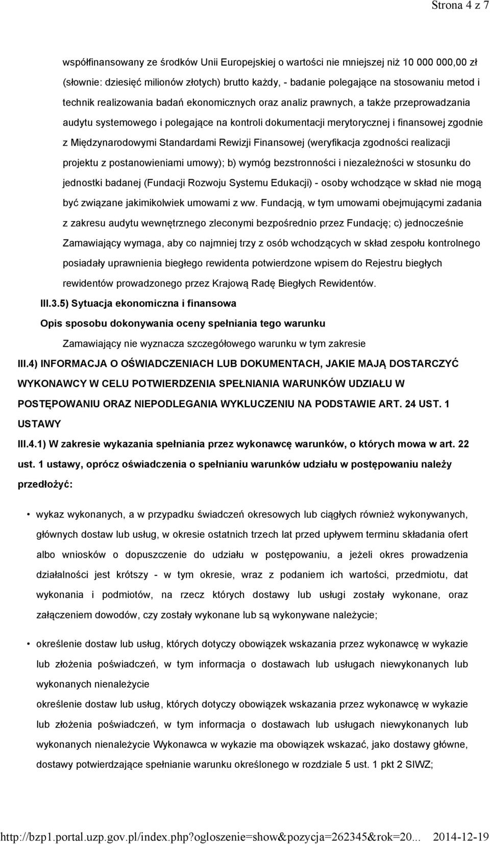 Standardami Rewizji Finansowej (weryfikacja zgodności realizacji projektu z postanowieniami umowy); b) wymóg bezstronności i niezależności w stosunku do jednostki badanej (Fundacji Rozwoju Systemu