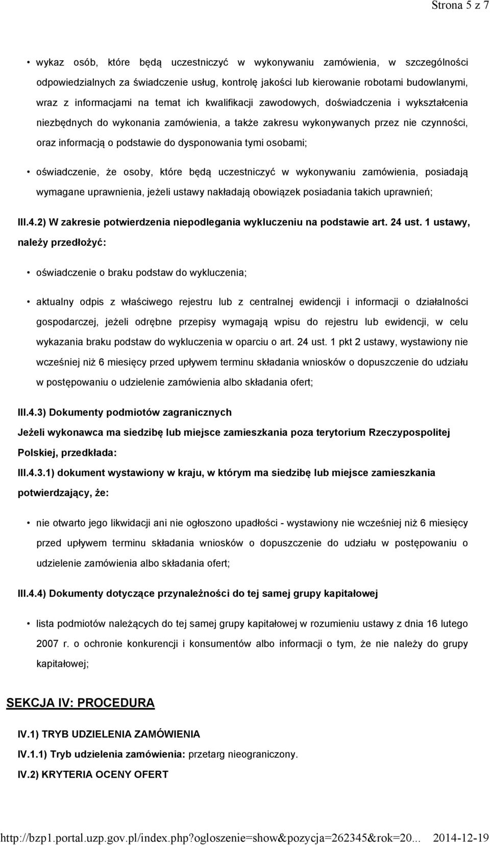 dysponowania tymi osobami; oświadczenie, że osoby, które będą uczestniczyć w wykonywaniu zamówienia, posiadają wymagane uprawnienia, jeżeli ustawy nakładają obowiązek posiadania takich uprawnień; III.