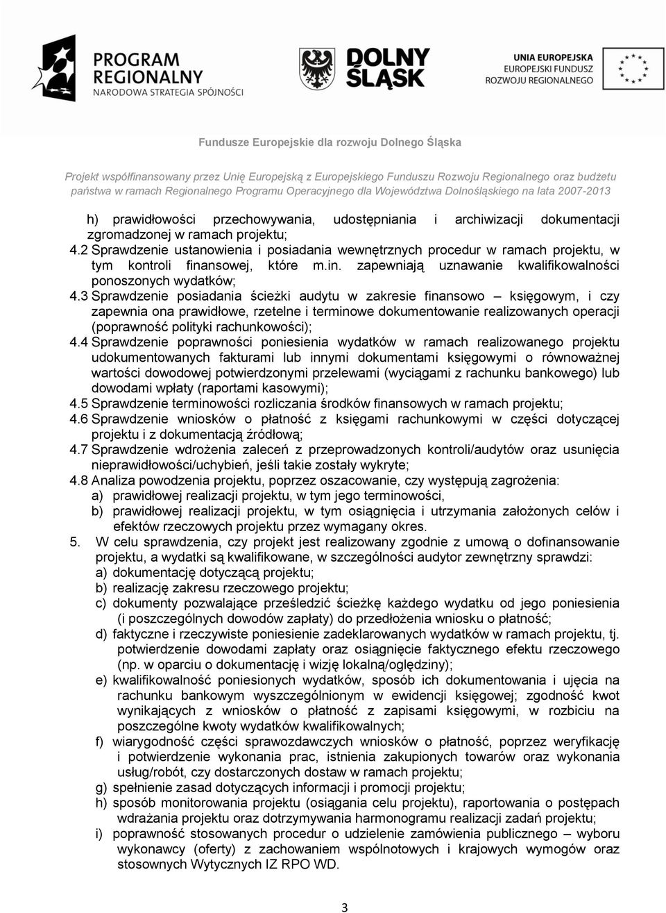 3 Sprawdzenie posiadania ścieżki audytu w zakresie finansowo księgowym, i czy zapewnia ona prawidłowe, rzetelne i terminowe dokumentowanie realizowanych operacji (poprawność polityki rachunkowości);