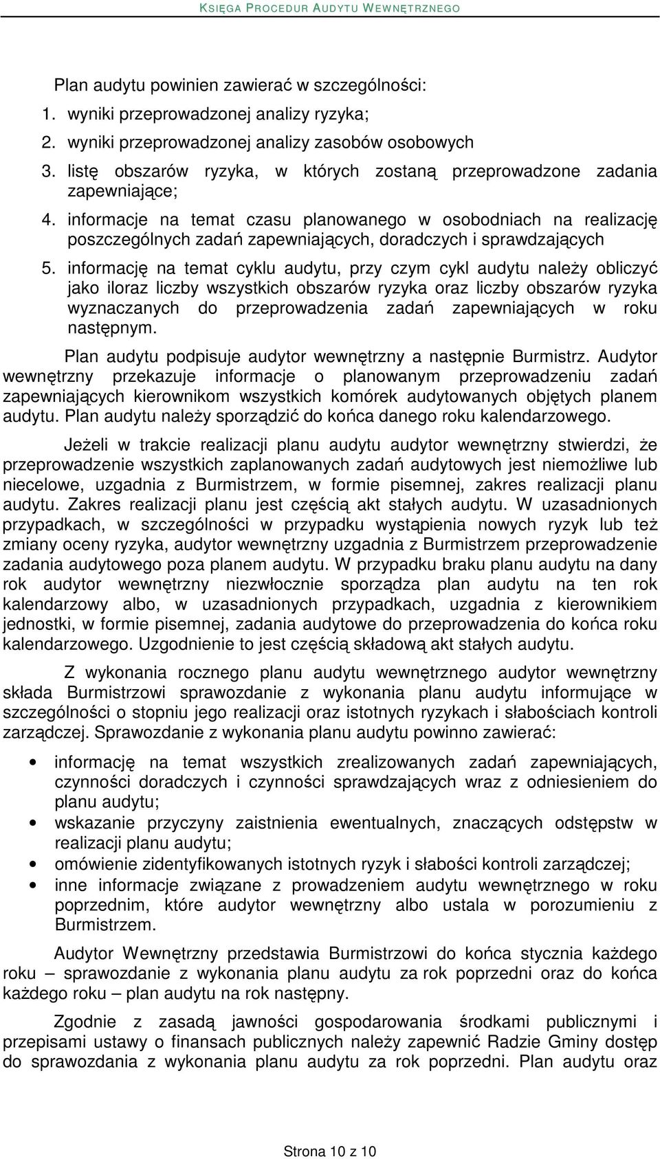 informacje na temat czasu planowanego w osobodniach na realizację poszczególnych zadań zapewniających, doradczych i sprawdzających 5.