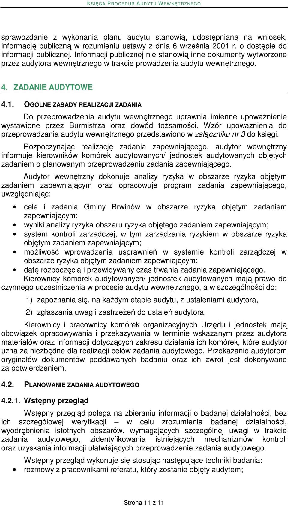 OGÓLNE ZASADY REALIZACJI ZADANIA Do przeprowadzenia audytu wewnętrznego uprawnia imienne upowaŝnienie wystawione przez Burmistrza oraz dowód toŝsamości.