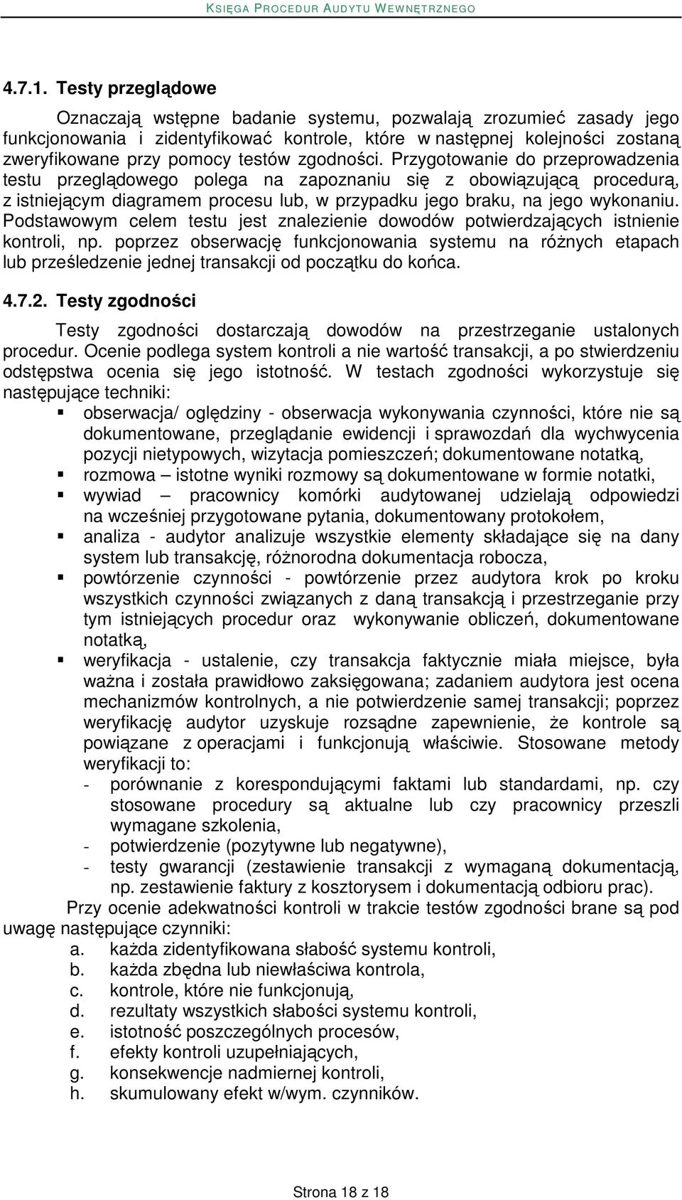 zgodności. Przygotowanie do przeprowadzenia testu przeglądowego polega na zapoznaniu się z obowiązującą procedurą, z istniejącym diagramem procesu lub, w przypadku jego braku, na jego wykonaniu.