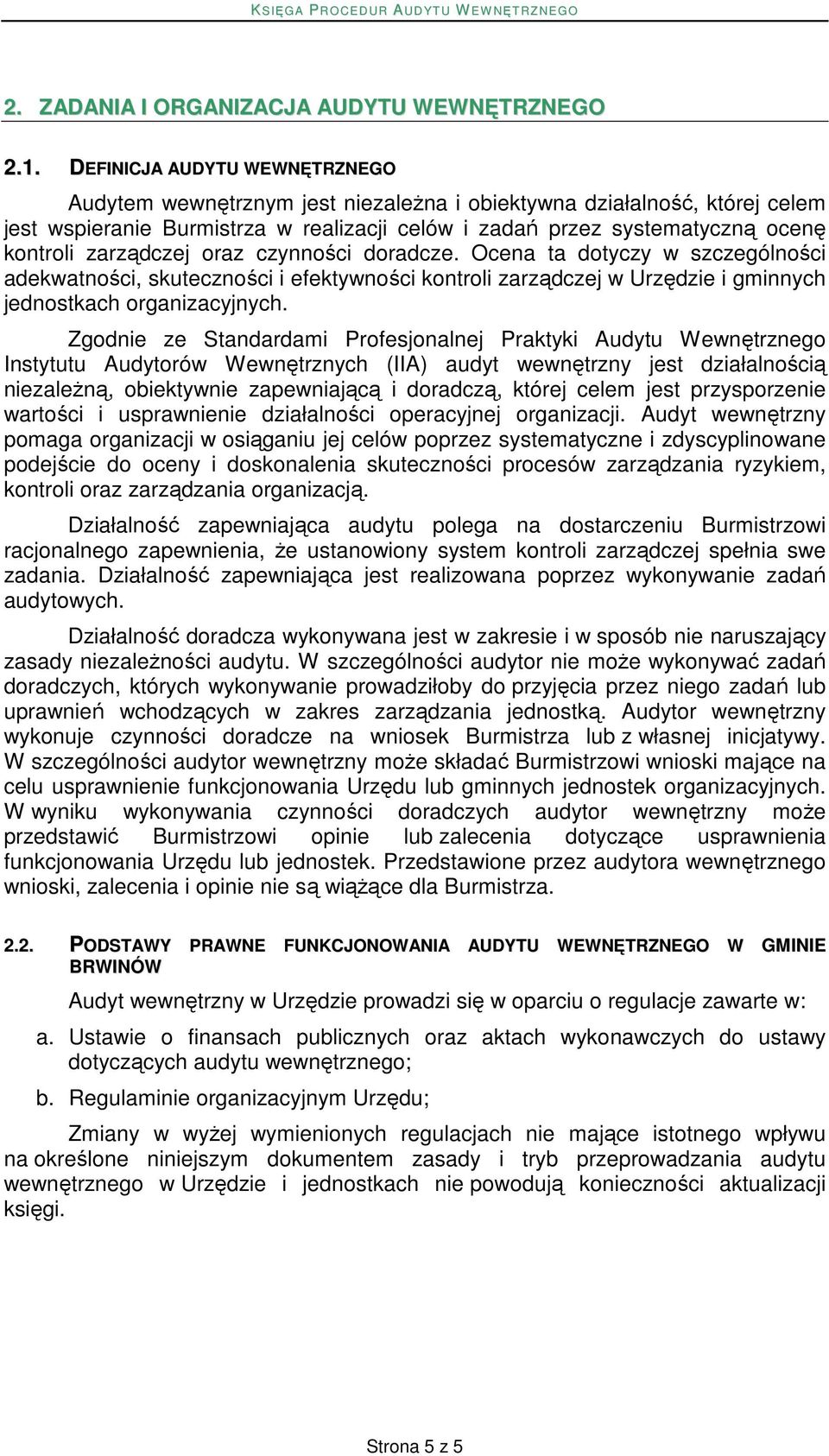 zarządczej oraz czynności doradcze. Ocena ta dotyczy w szczególności adekwatności, skuteczności i efektywności kontroli zarządczej w Urzędzie i gminnych jednostkach organizacyjnych.