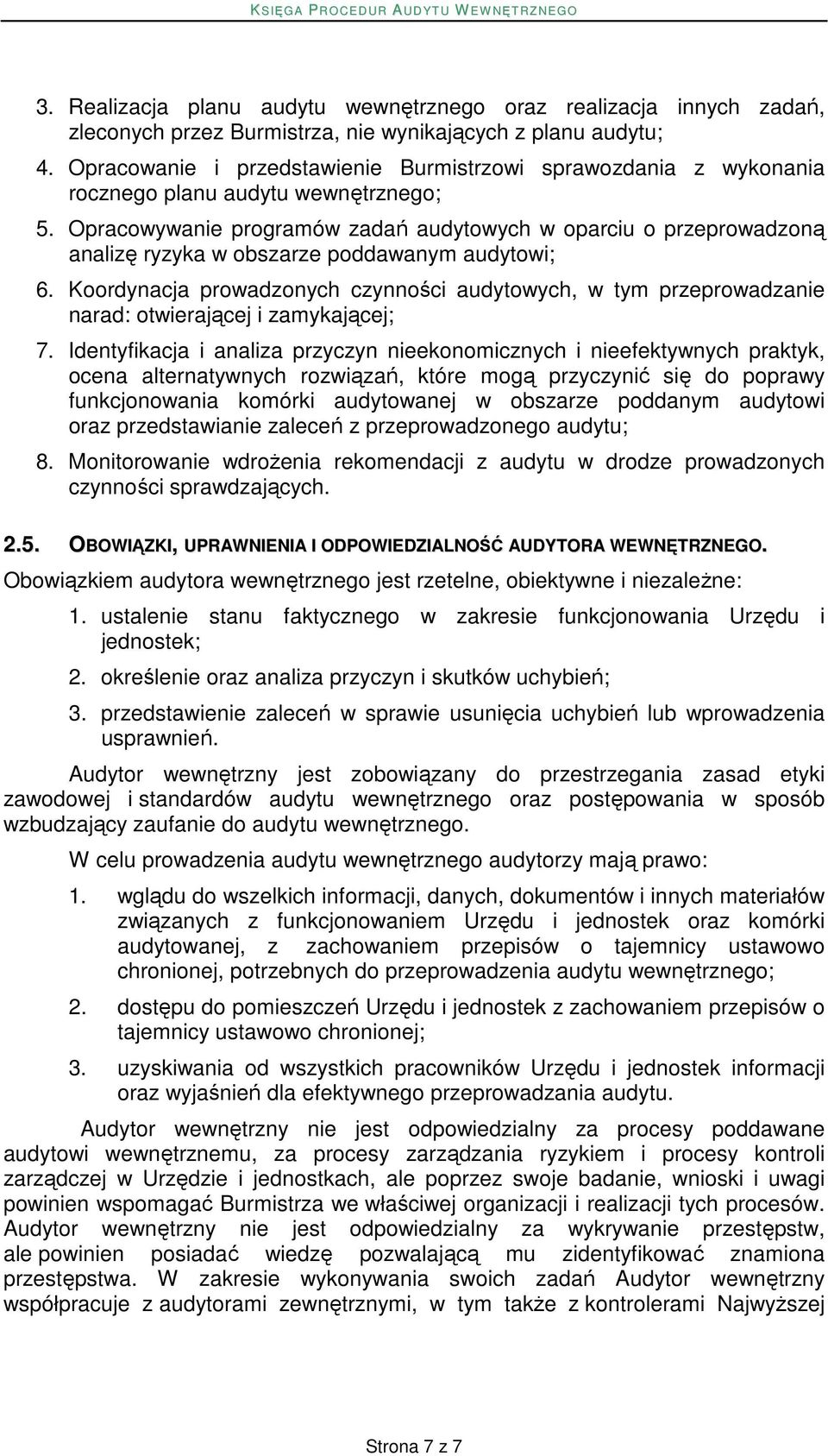 Opracowywanie programów zadań audytowych w oparciu o przeprowadzoną analizę ryzyka w obszarze poddawanym audytowi; 6.