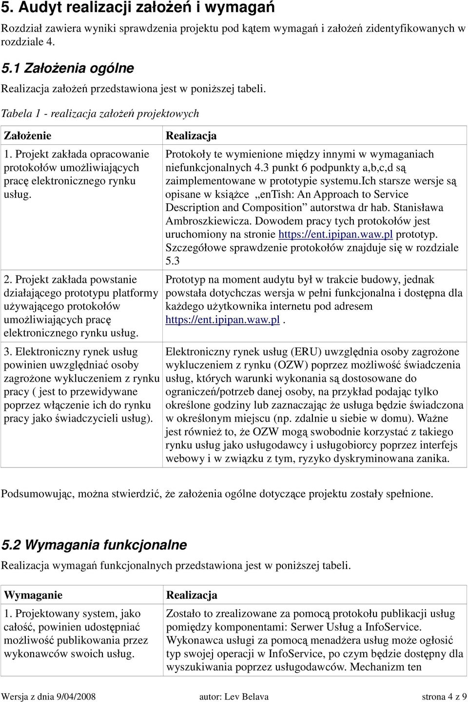 Projekt zakłada opracowanie protokołów umoliwiajcych prac elektronicznego rynku usług. 2.