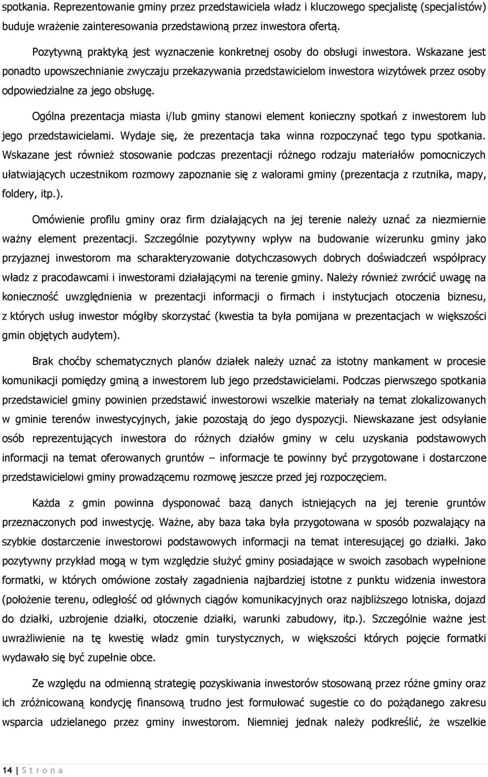 Wskazane jest ponadto upowszechnianie zwyczaju przekazywania przedstawicielom inwestora wizytówek przez osoby odpowiedzialne za jego obsługę.