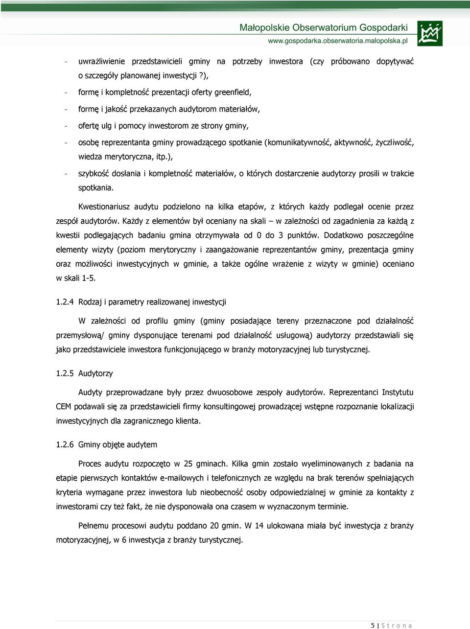 spotkanie (komunikatywność, aktywność, życzliwość, wiedza merytoryczna, itp.), - szybkość dosłania i kompletność materiałów, o których dostarczenie audytorzy prosili w trakcie spotkania.