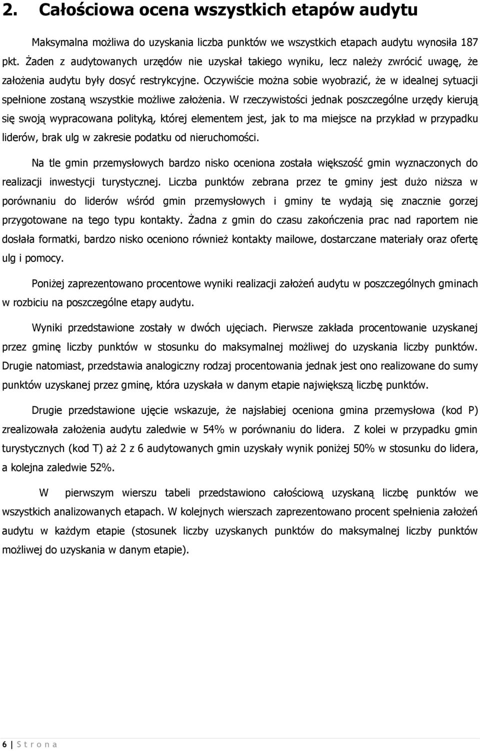 Oczywiście można sobie wyobrazić, że w idealnej sytuacji spełnione zostaną wszystkie możliwe założenia.