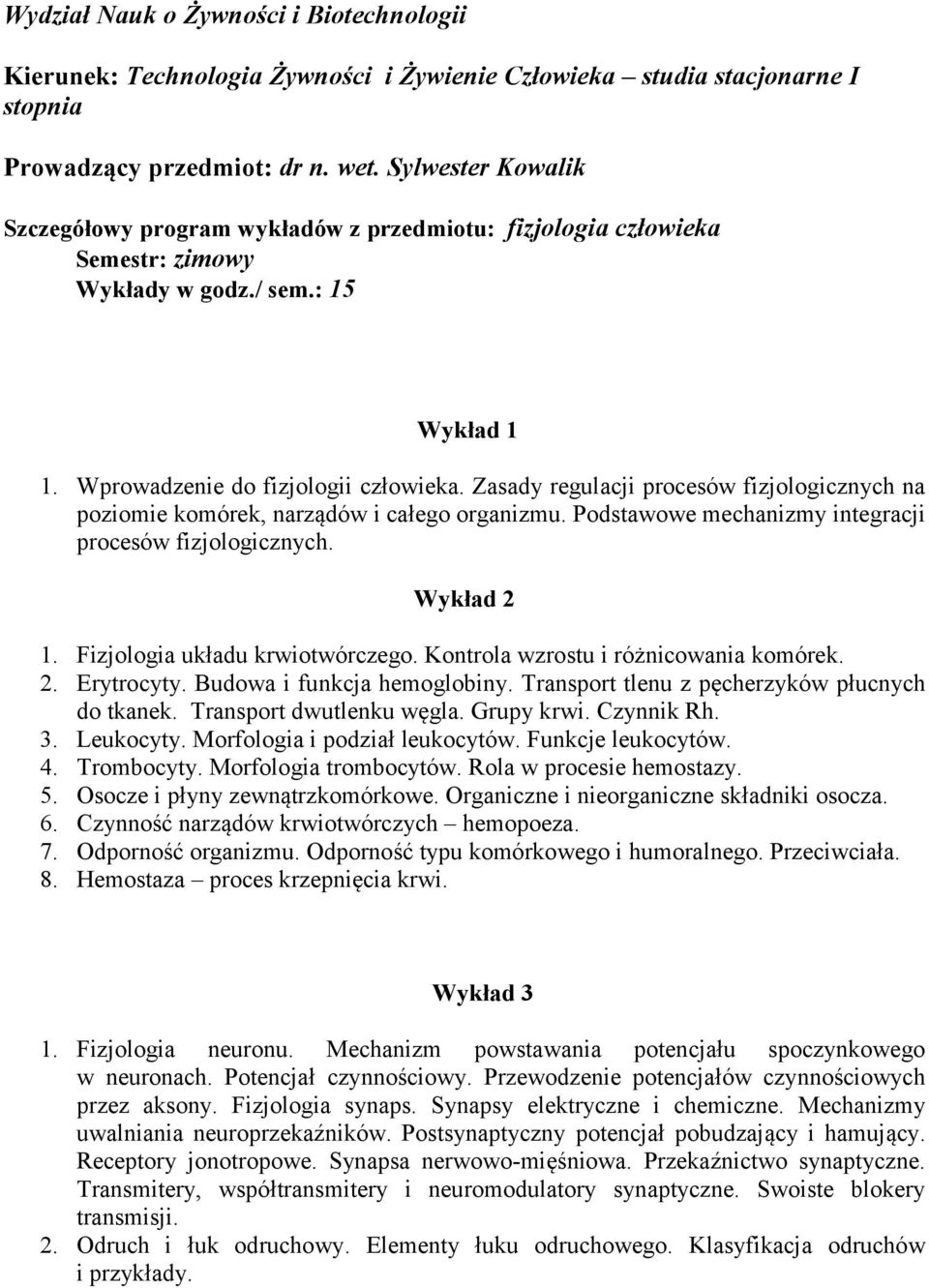 Zasady regulacji procesów fizjologicznych na poziomie komórek, narządów i całego organizmu. Podstawowe mechanizmy integracji procesów fizjologicznych. Wykład 2 1. Fizjologia układu krwiotwórczego.