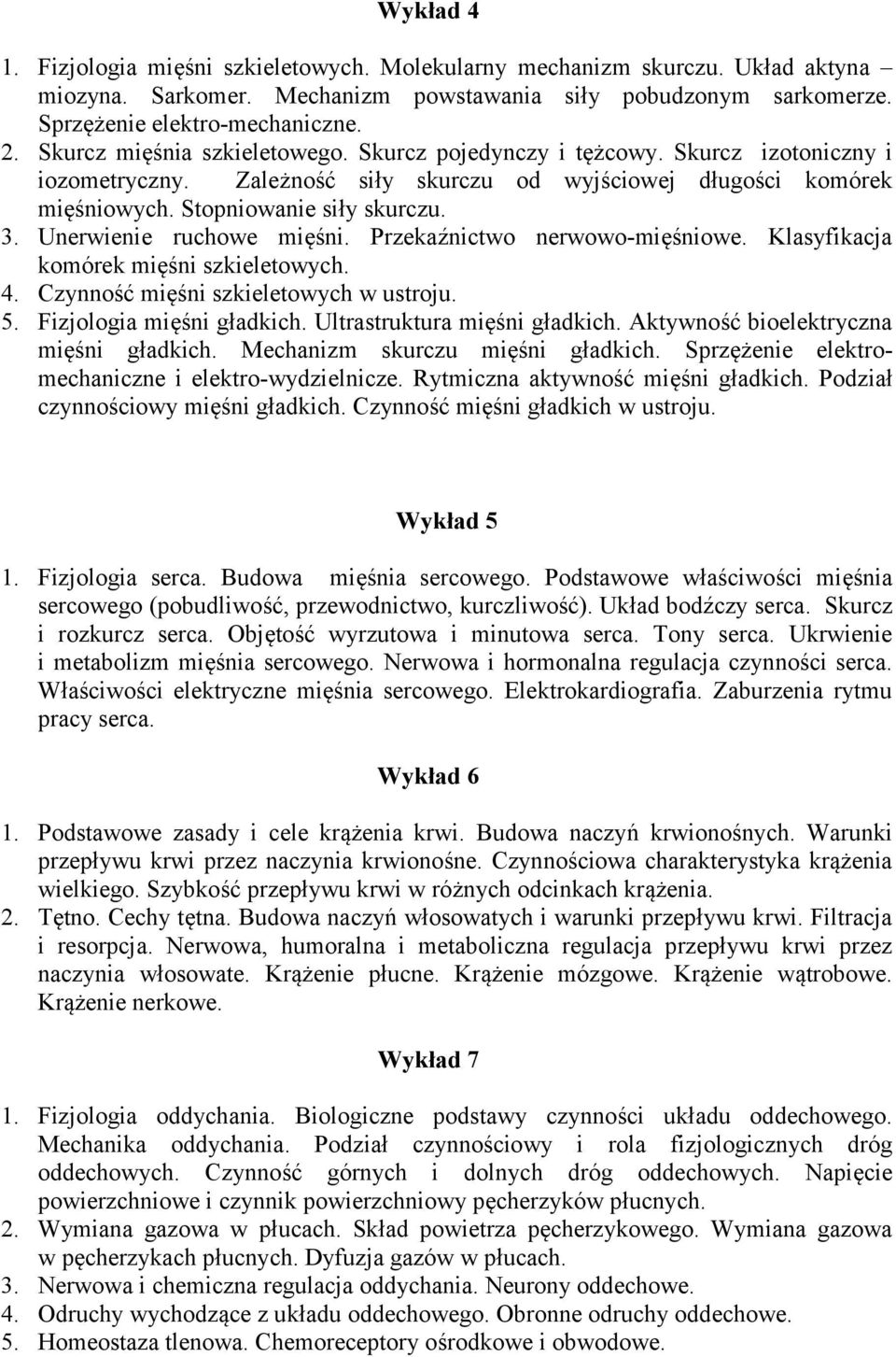 Unerwienie ruchowe mięśni. Przekaźnictwo nerwowo-mięśniowe. Klasyfikacja komórek mięśni szkieletowych. 4. Czynność mięśni szkieletowych w ustroju. 5. Fizjologia mięśni gładkich.