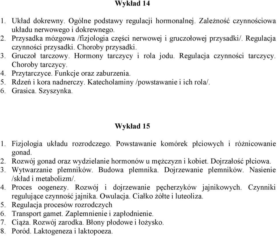 Rdzeń i kora nadnerczy. Katecholaminy /powstawanie i ich rola/. 6. Grasica. Szyszynka. Wykład 15 1. Fizjologia układu rozrodczego. Powstawanie komórek płciowych i różnicowanie gonad. 2.