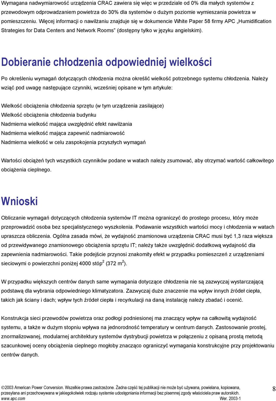 Dobieranie chłodzenia odpowiedniej wielkości Po określeniu wymagań dotyczących chłodzenia można określić wielkość potrzebnego systemu chłodzenia.