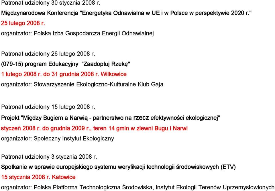 Wilkowice organizator: Stowarzyszenie Ekologiczno-Kulturalne Klub Gaja Patronat udzielony 15 lutego 2008 r.