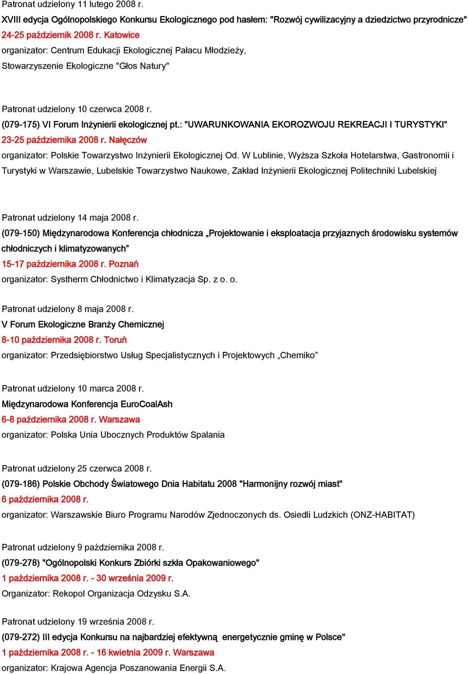 : "UWARUNKOWANIA EKOROZWOJU REKREACJI I TURYSTYKI" 23-25 października 2008 r. Nałęczów organizator: Polskie Towarzystwo Inżynierii Ekologicznej Od.
