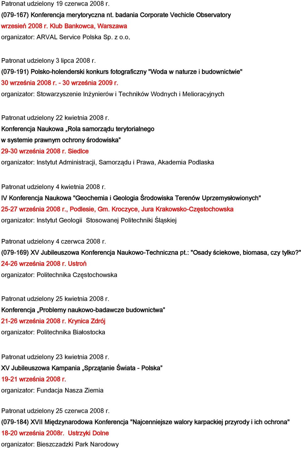organizator: Stowarzyszenie Inżynierów i Techników Wodnych i Melioracyjnych Patronat udzielony 22 kwietnia 2008 r.