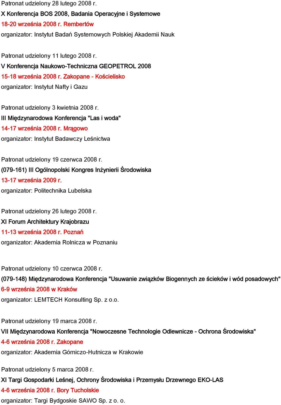 Zakopane - Kościelisko organizator: Instytut Nafty i Gazu Patronat udzielony 3 kwietnia 2008 r. III Międzynarodowa Konferencja "Las i woda" 14-17 września 2008 r.