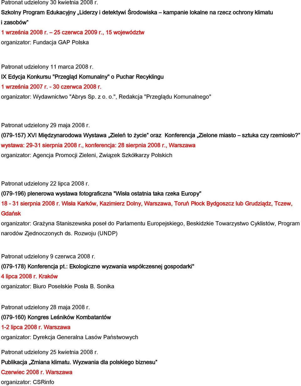 organizator: Wydawnictwo "Abrys Sp. z o. o.", Redakcja "Przeglądu Komunalnego" Patronat udzielony 29 maja 2008 r.