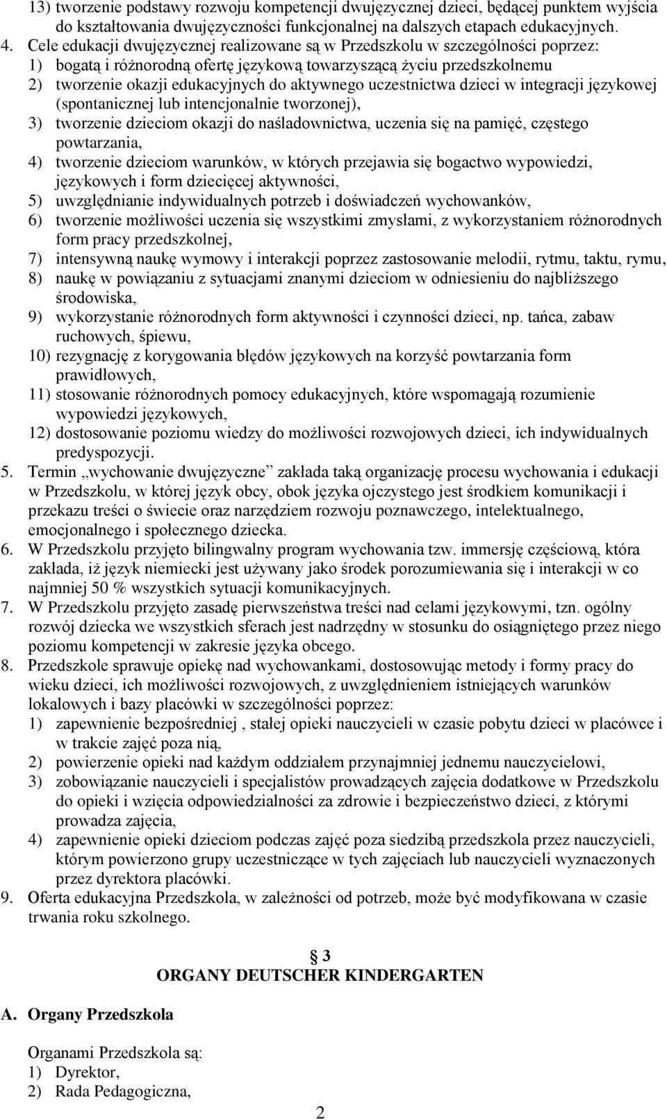 uczestnictwa dzieci w integracji językowej (spontanicznej lub intencjonalnie tworzonej), 3) tworzenie dzieciom okazji do naśladownictwa, uczenia się na pamięć, częstego powtarzania, 4) tworzenie
