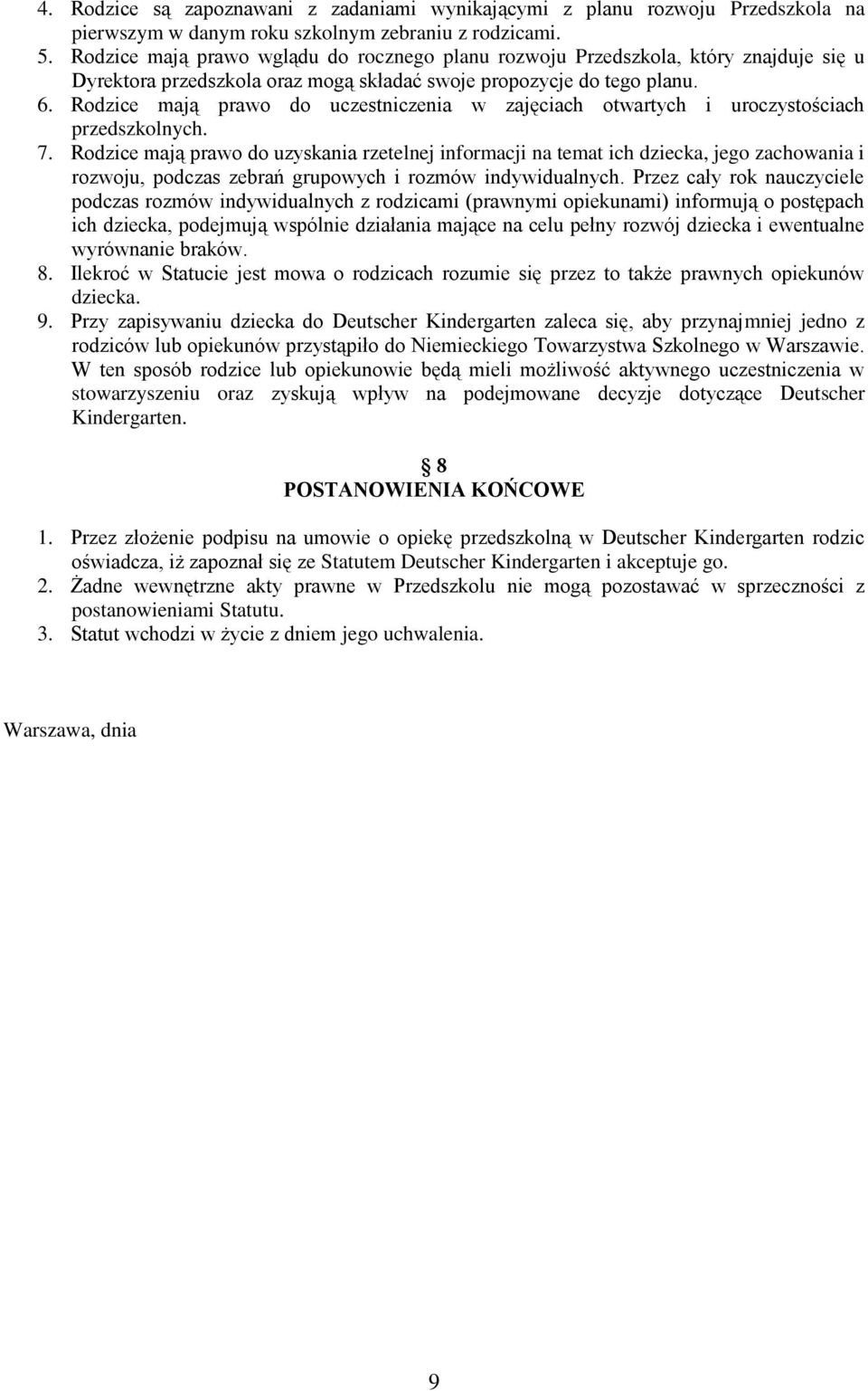Rodzice mają prawo do uczestniczenia w zajęciach otwartych i uroczystościach przedszkolnych. 7.
