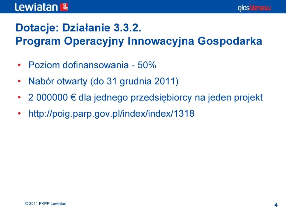 dofinansowania - 50% Nabór otwarty (do 31 grudnia 2011)