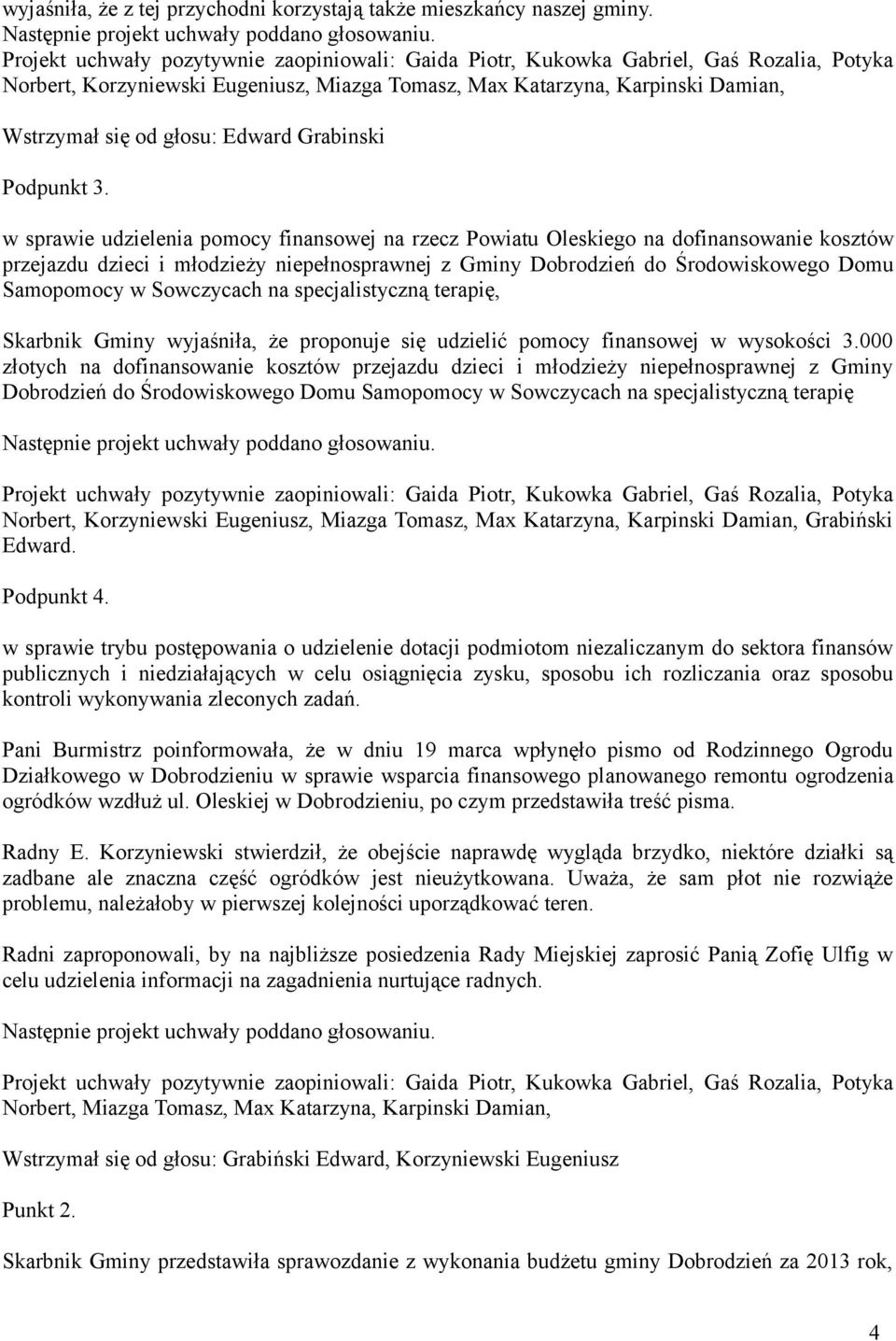 w sprawie udzielenia pomocy finansowej na rzecz Powiatu Oleskiego na dofinansowanie kosztów przejazdu dzieci i młodzieży niepełnosprawnej z Gminy Dobrodzień do Środowiskowego Domu Samopomocy w