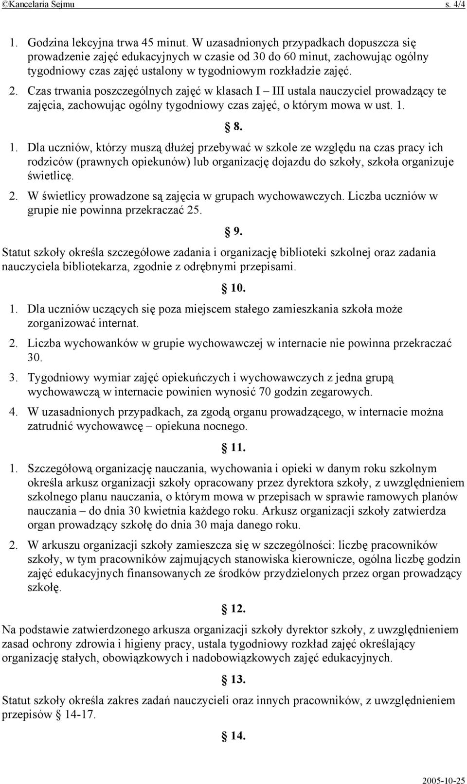 Czas trwania poszczególnych zajęć w klasach I III ustala nauczyciel prowadzący te zajęcia, zachowując ogólny tygodniowy czas zajęć, o którym mowa w ust. 1.