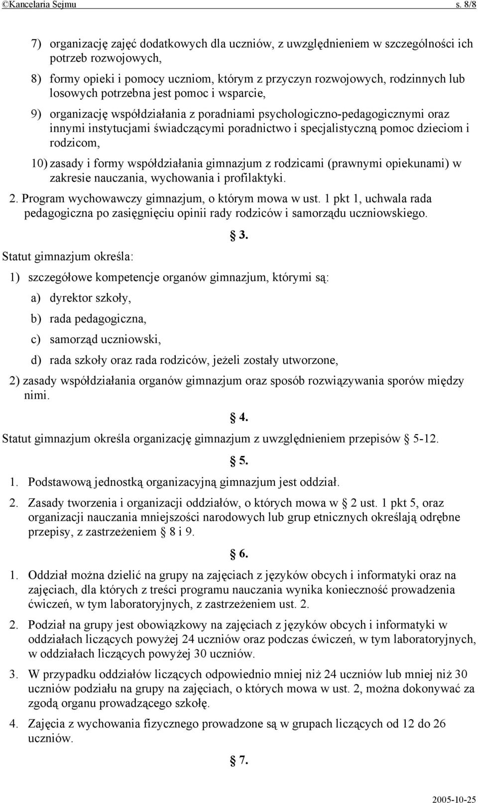 potrzebna jest pomoc i wsparcie, 9) organizację współdziałania z poradniami psychologiczno-pedagogicznymi oraz innymi instytucjami świadczącymi poradnictwo i specjalistyczną pomoc dzieciom i