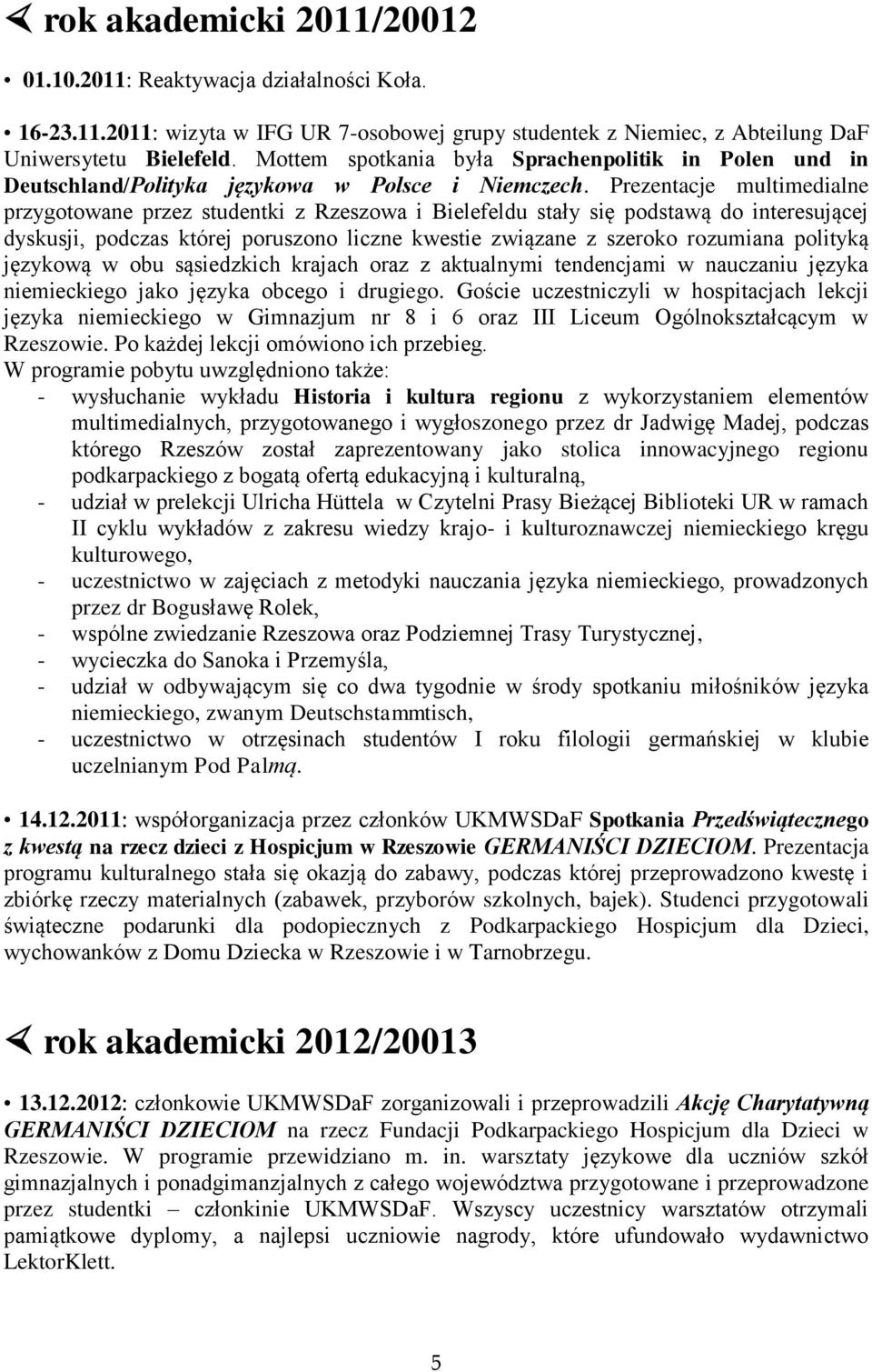 Prezentacje multimedialne przygotowane przez studentki z Rzeszowa i Bielefeldu stały się podstawą do interesującej dyskusji, podczas której poruszono liczne kwestie związane z szeroko rozumiana