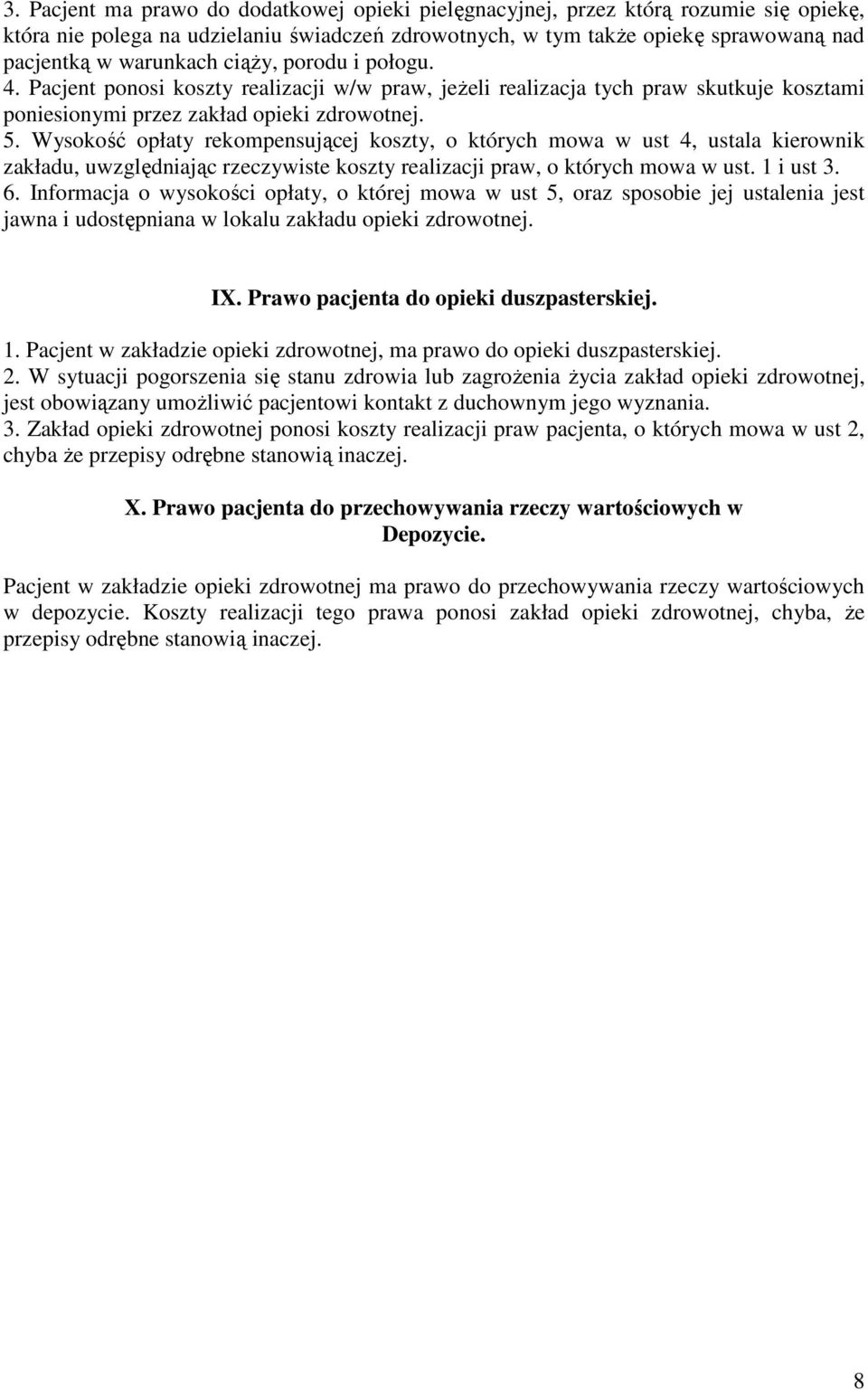 Wysokość opłaty rekompensującej koszty, o których mowa w ust 4, ustala kierownik zakładu, uwzględniając rzeczywiste koszty realizacji praw, o których mowa w ust. 1 i ust 3. 6.