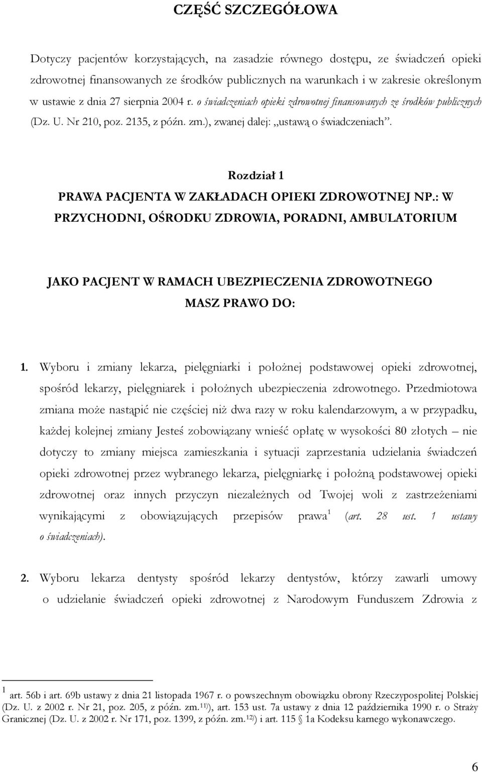 Rozdział 1 PRAWA PACJENTA W ZAKŁADACH OPIEKI ZDROWOTNEJ NP.: W PRZYCHODNI, OŚRODKU ZDROWIA, PORADNI, AMBULATORIUM JAKO PACJENT W RAMACH UBEZPIECZENIA ZDROWOTNEGO MASZ PRAWO DO: 1.