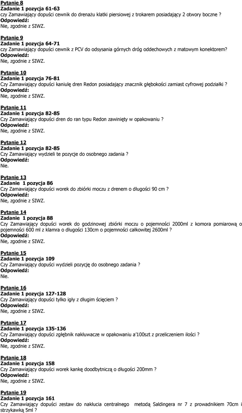 Pytanie 10 Zadanie 1 pozycja 76-81 Czy Zamawiający dopuści kaniulę dren Redon posiadający znacznik głębokości zamiast cyfrowej podziałki?