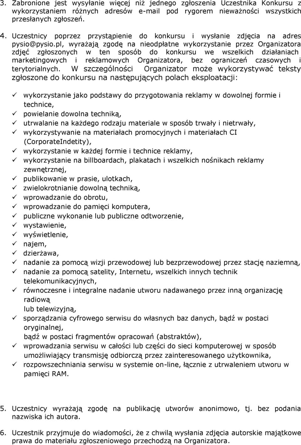 pl, wyrażają zgodę na nieodpłatne wykorzystanie przez Organizatora zdjęć zgłoszonych w ten sposób do konkursu we wszelkich działaniach marketingowych i reklamowych Organizatora, bez ograniczeń