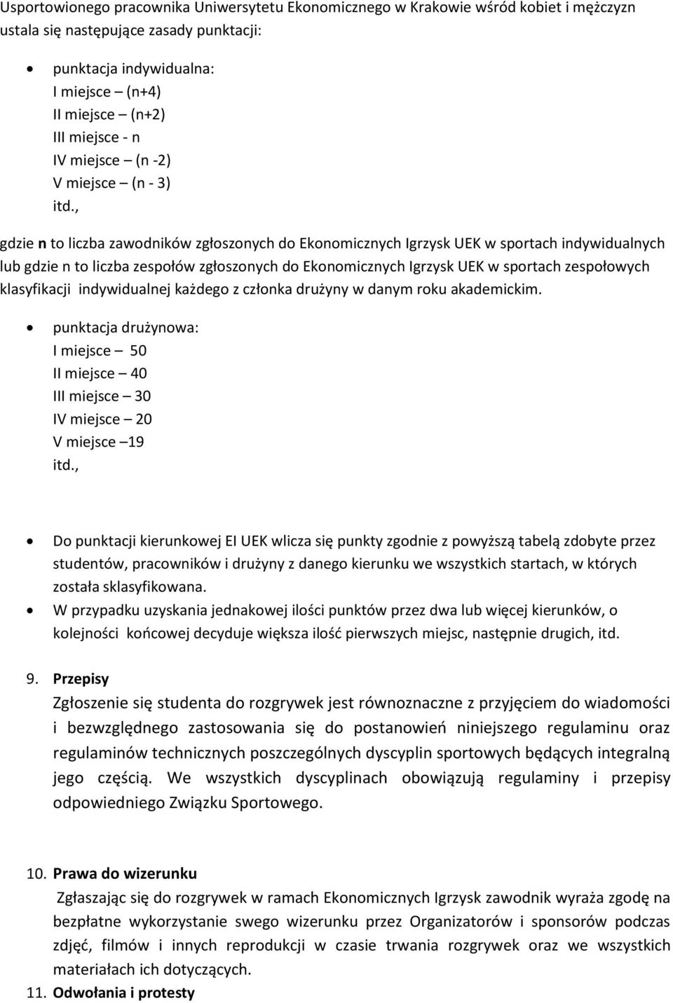 , gdzie n to liczba zawodników zgłoszonych do Ekonomicznych Igrzysk UEK w sportach indywidualnych lub gdzie n to liczba zespołów zgłoszonych do Ekonomicznych Igrzysk UEK w sportach zespołowych