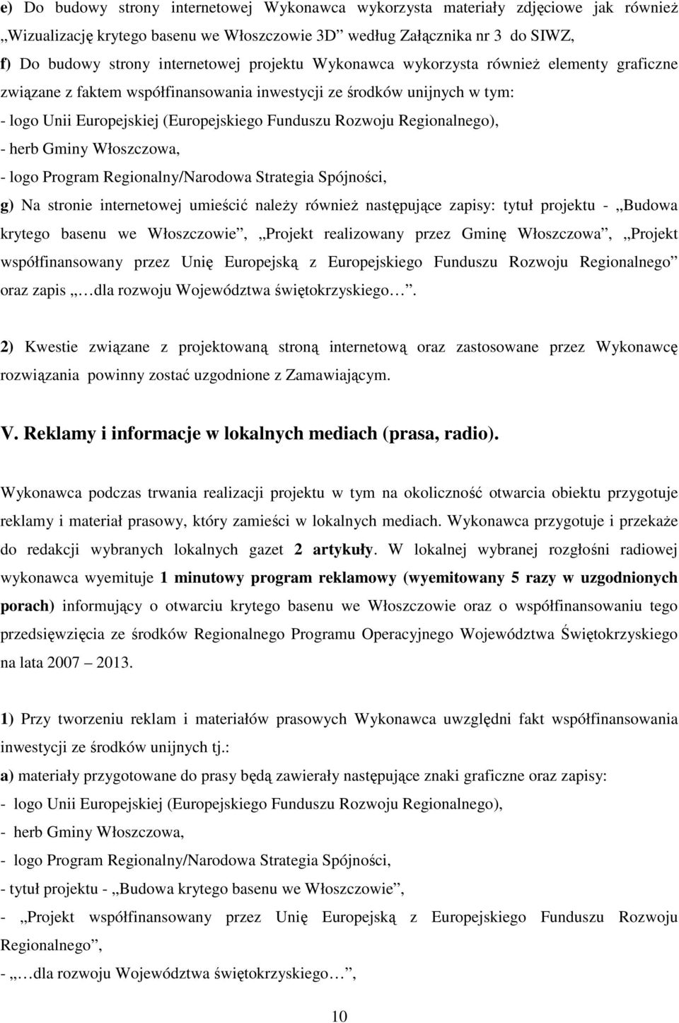 Regionalnego), g) Na stronie internetowej umieścić naleŝy równieŝ następujące zapisy: tytuł projektu - Budowa krytego basenu we Włoszczowie, Projekt realizowany przez Gminę Włoszczowa, Projekt