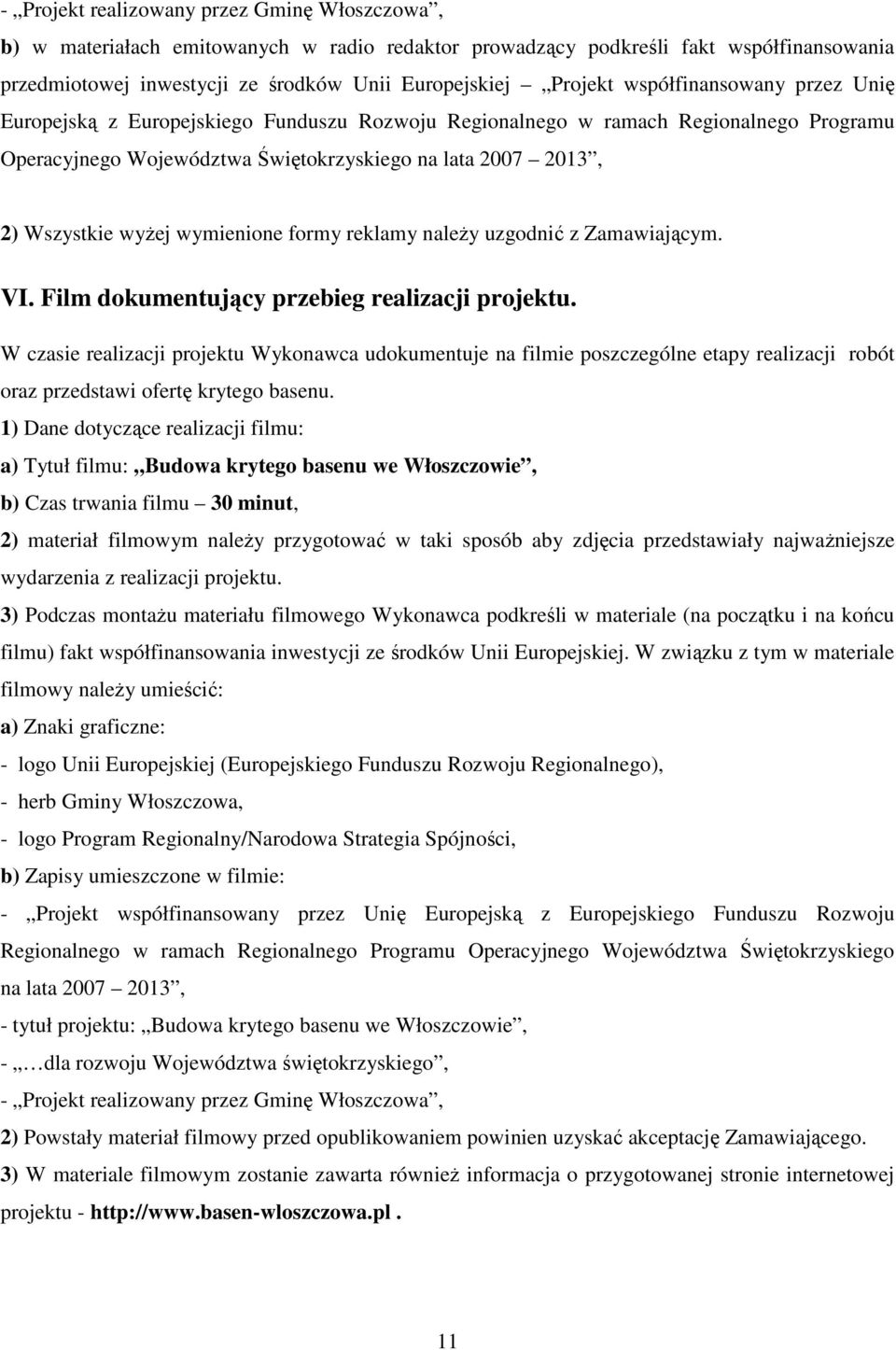 wymienione formy reklamy naleŝy uzgodnić z Zamawiającym. VI. Film dokumentujący przebieg realizacji projektu.