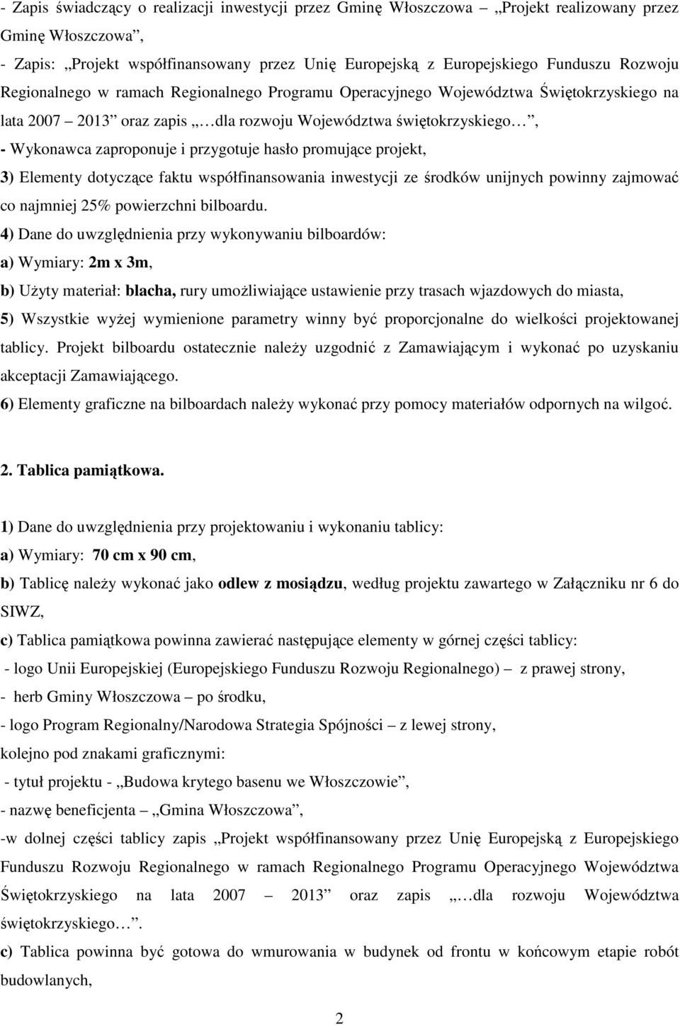 promujące projekt, 3) Elementy dotyczące faktu współfinansowania inwestycji ze środków unijnych powinny zajmować co najmniej 25% powierzchni bilboardu.