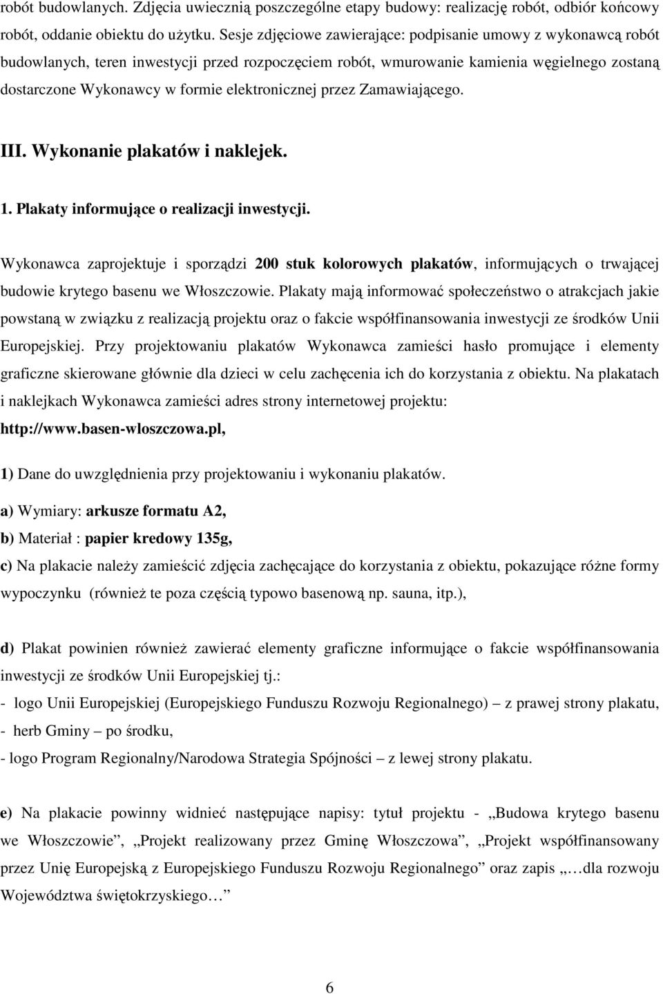 elektronicznej przez Zamawiającego. III. Wykonanie plakatów i naklejek. 1. Plakaty informujące o realizacji inwestycji.