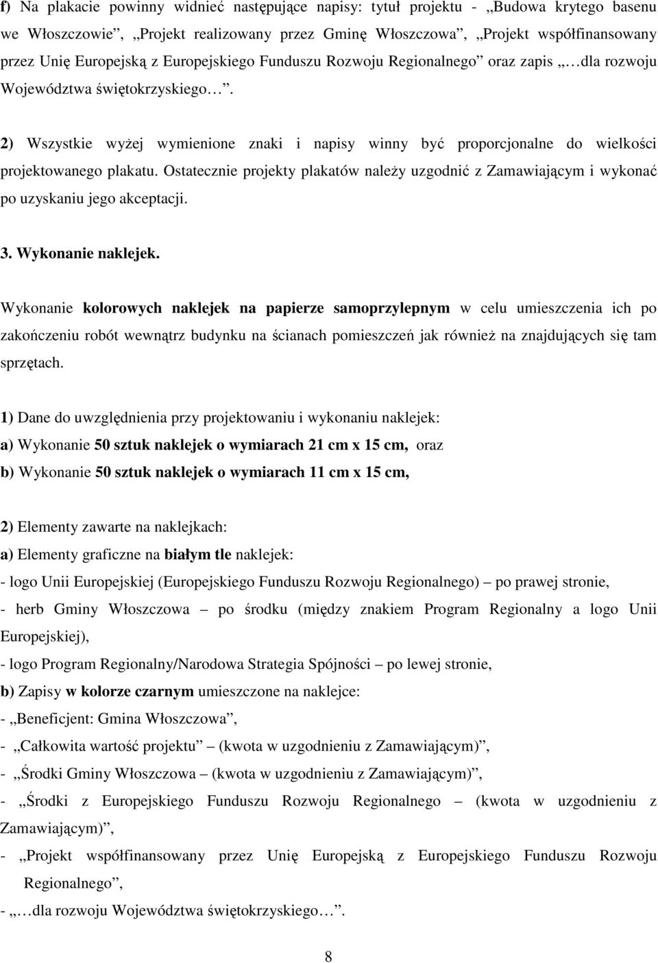 2) Wszystkie wyŝej wymienione znaki i napisy winny być proporcjonalne do wielkości projektowanego plakatu.