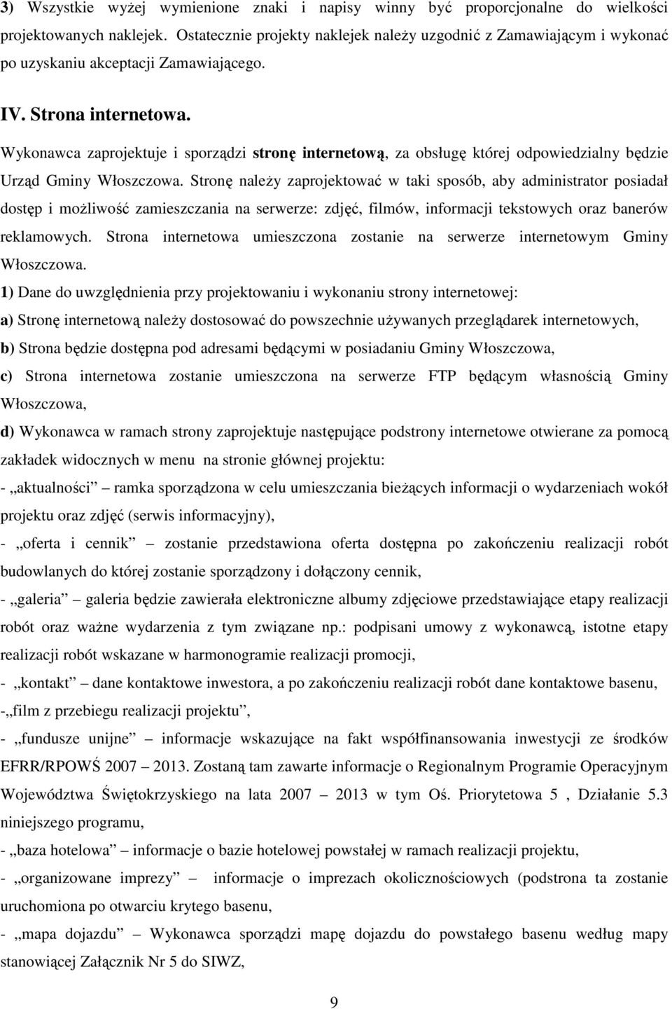 Wykonawca zaprojektuje i sporządzi stronę internetową, za obsługę której odpowiedzialny będzie Urząd Gminy Włoszczowa.