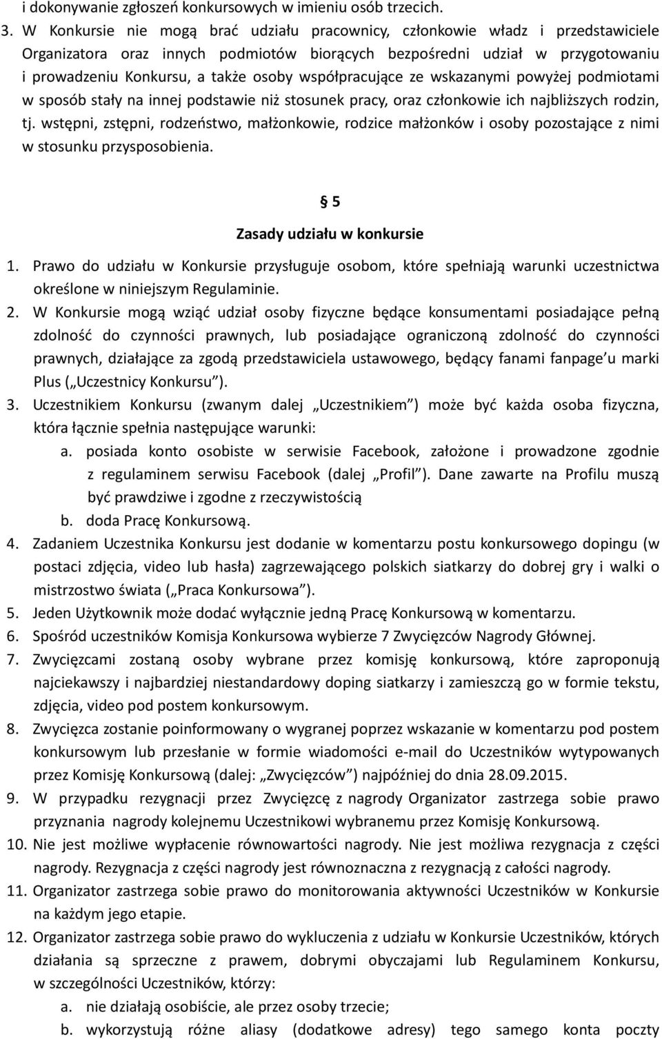 współpracujące ze wskazanymi powyżej podmiotami w sposób stały na innej podstawie niż stosunek pracy, oraz członkowie ich najbliższych rodzin, tj.