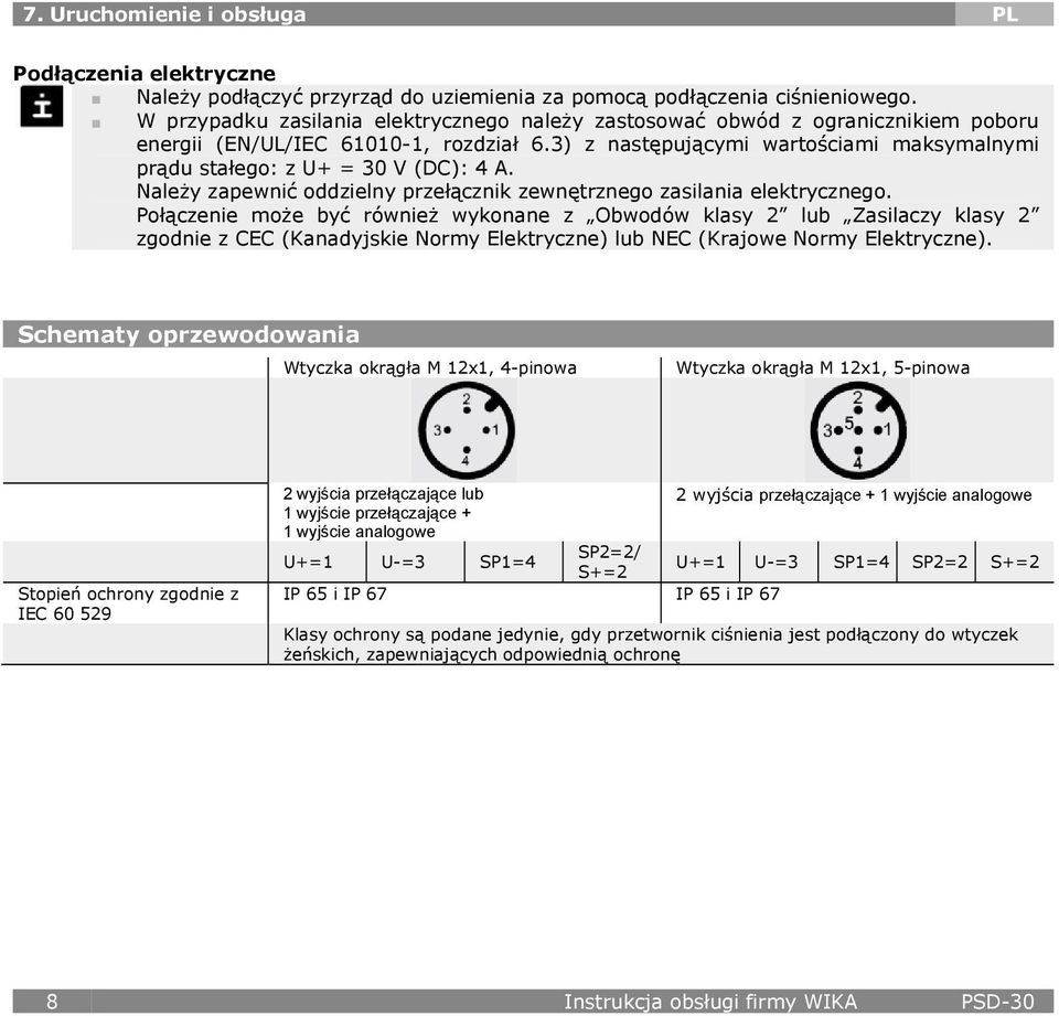 3) z następującymi wartościami maksymalnymi prądu stałego: z U+ = 30 V (DC): 4 A. Należy zapewnić oddzielny przełącznik zewnętrznego zasilania elektrycznego.