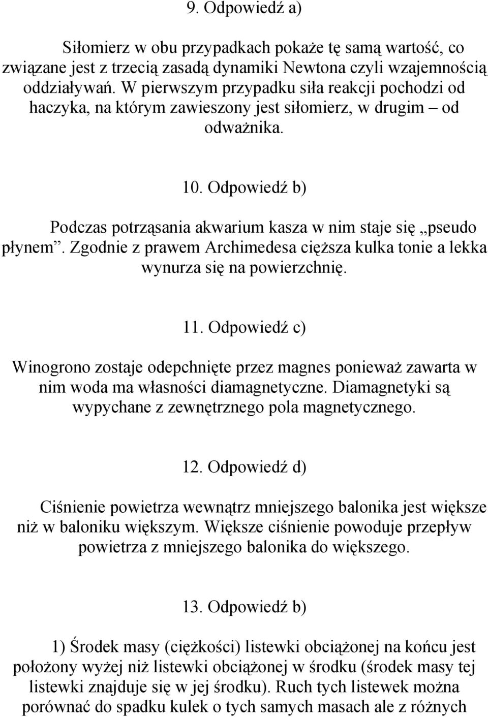 Zgodnie z prawem Archimedesa cięższa kulka tonie a lekka wynurza się na powierzchnię. 11.