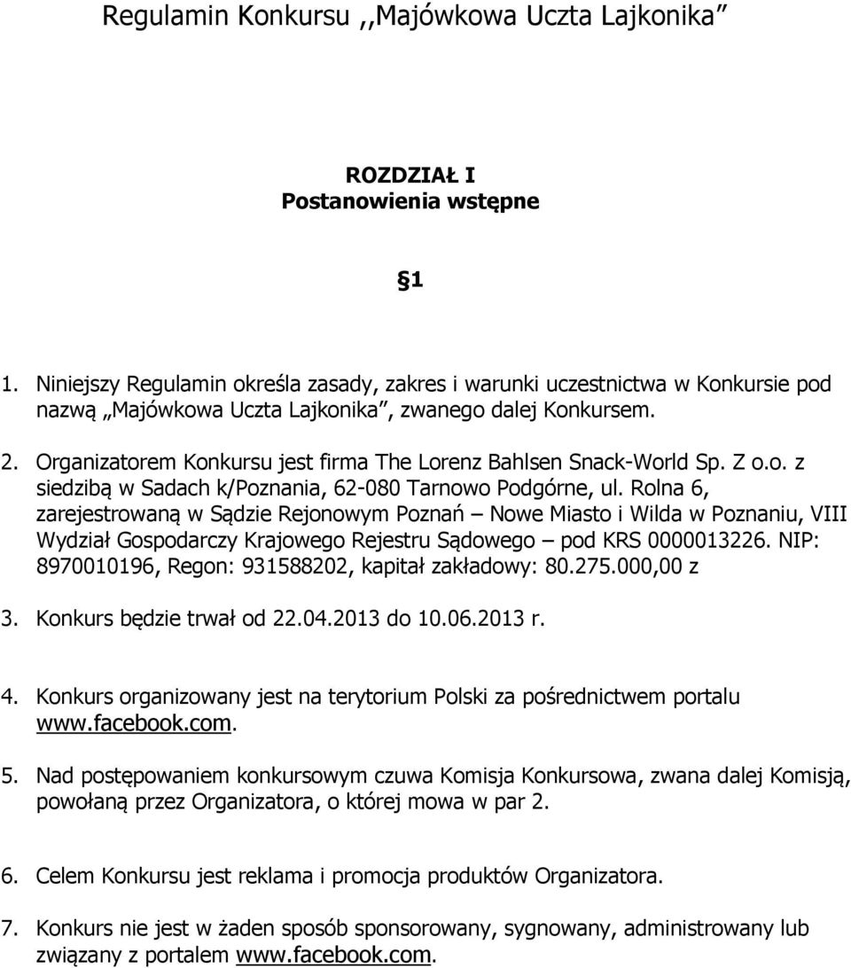 Organizatorem Konkursu jest firma The Lorenz Bahlsen Snack-World Sp. Z o.o. z siedzibą w Sadach k/poznania, 62-080 Tarnowo Podgórne, ul.