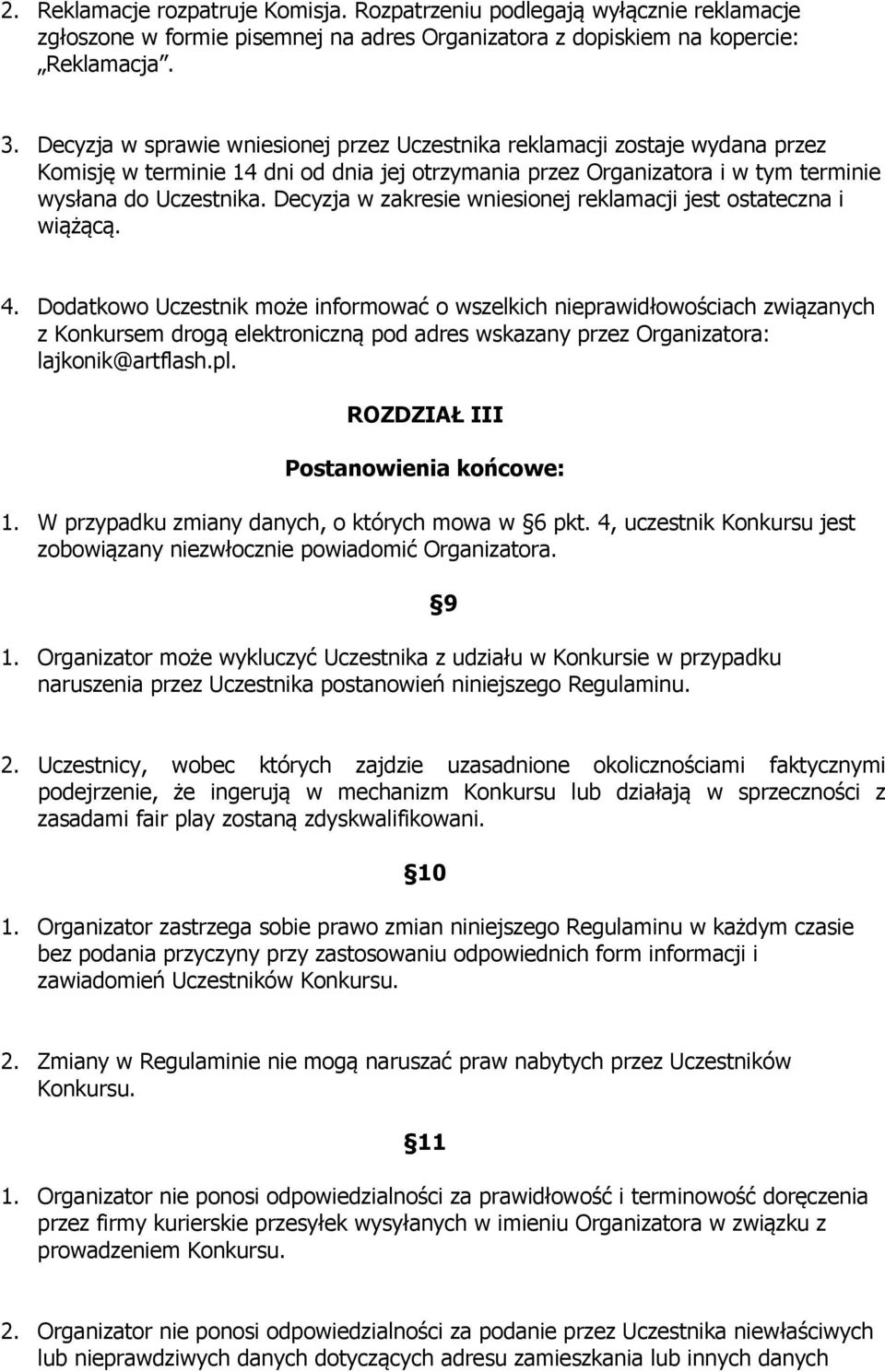 Decyzja w zakresie wniesionej reklamacji jest ostateczna i wiążącą. 4.