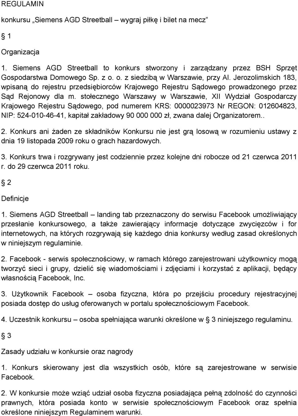 stołecznego Warszawy w Warszawie, XII Wydział Gospodarczy Krajowego Rejestru Sądowego, pod numerem KRS: 0000023973 Nr REGON: 012604823, NIP: 524-010-46-41, kapitał zakładowy 90 000 000 zł, zwana