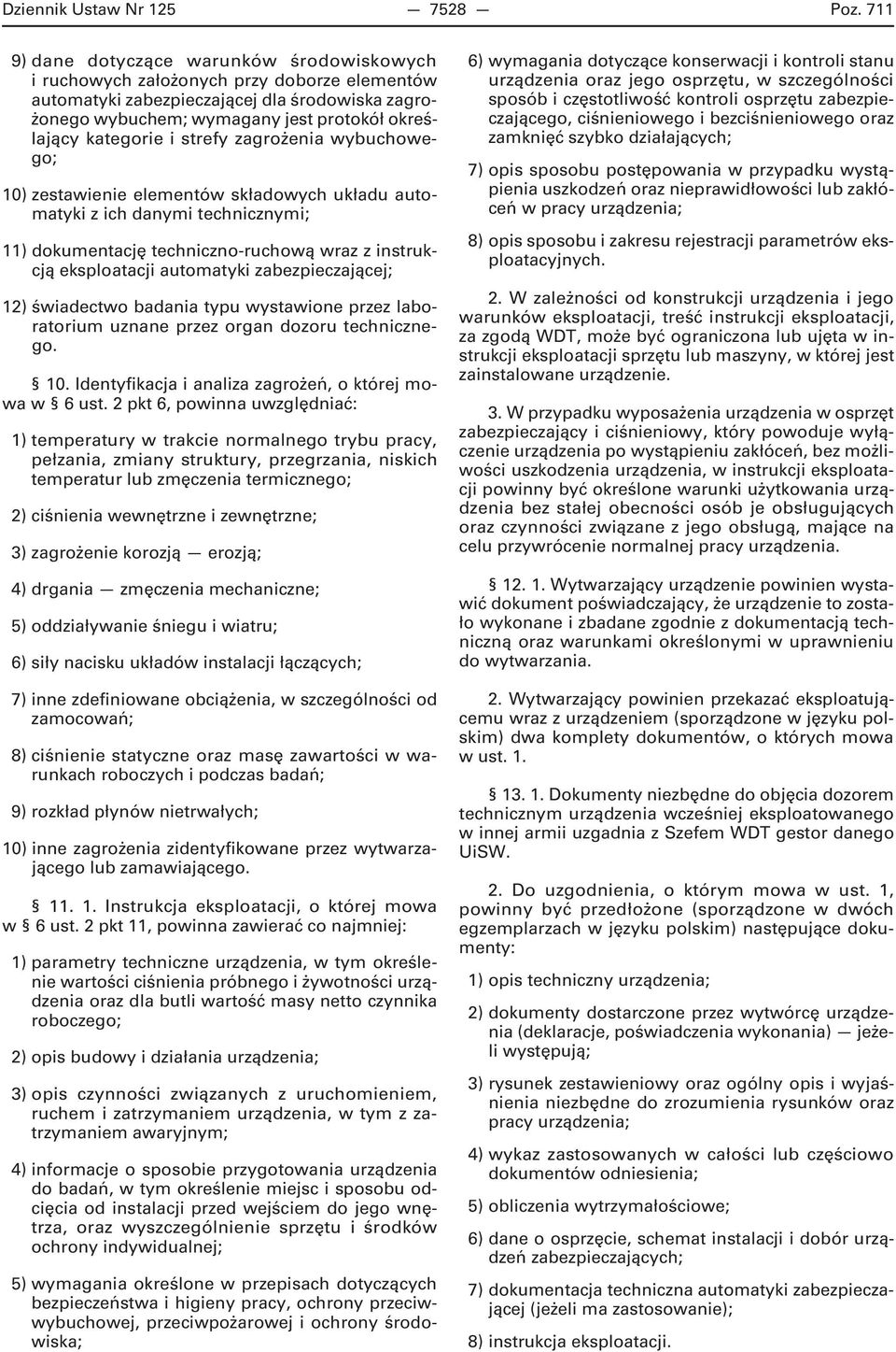 kategorie i strefy zagrożenia wybuchowego; 10) zestawienie elementów składowych układu automatyki z ich danymi technicznymi; 11) dokumentację techniczno-ruchową wraz z instrukcją eksploatacji