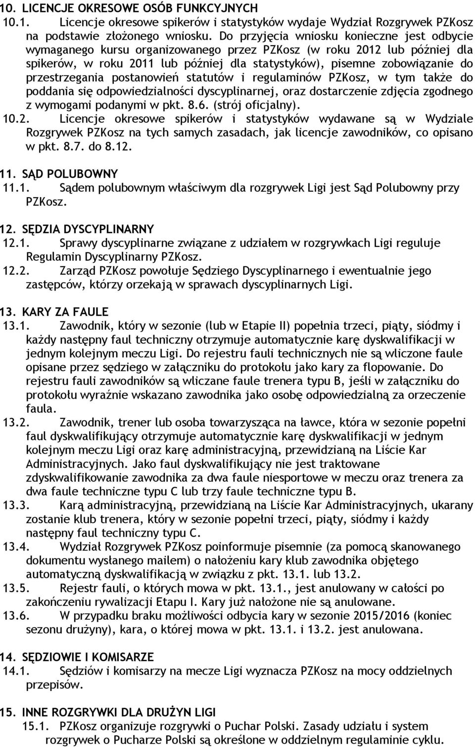 przestrzegania postanowień statutów i regulaminów PZKosz, w tym także do poddania się odpowiedzialności dyscyplinarnej, oraz dostarczenie zdjęcia zgodnego z wymogami podanymi w pkt. 8.6.