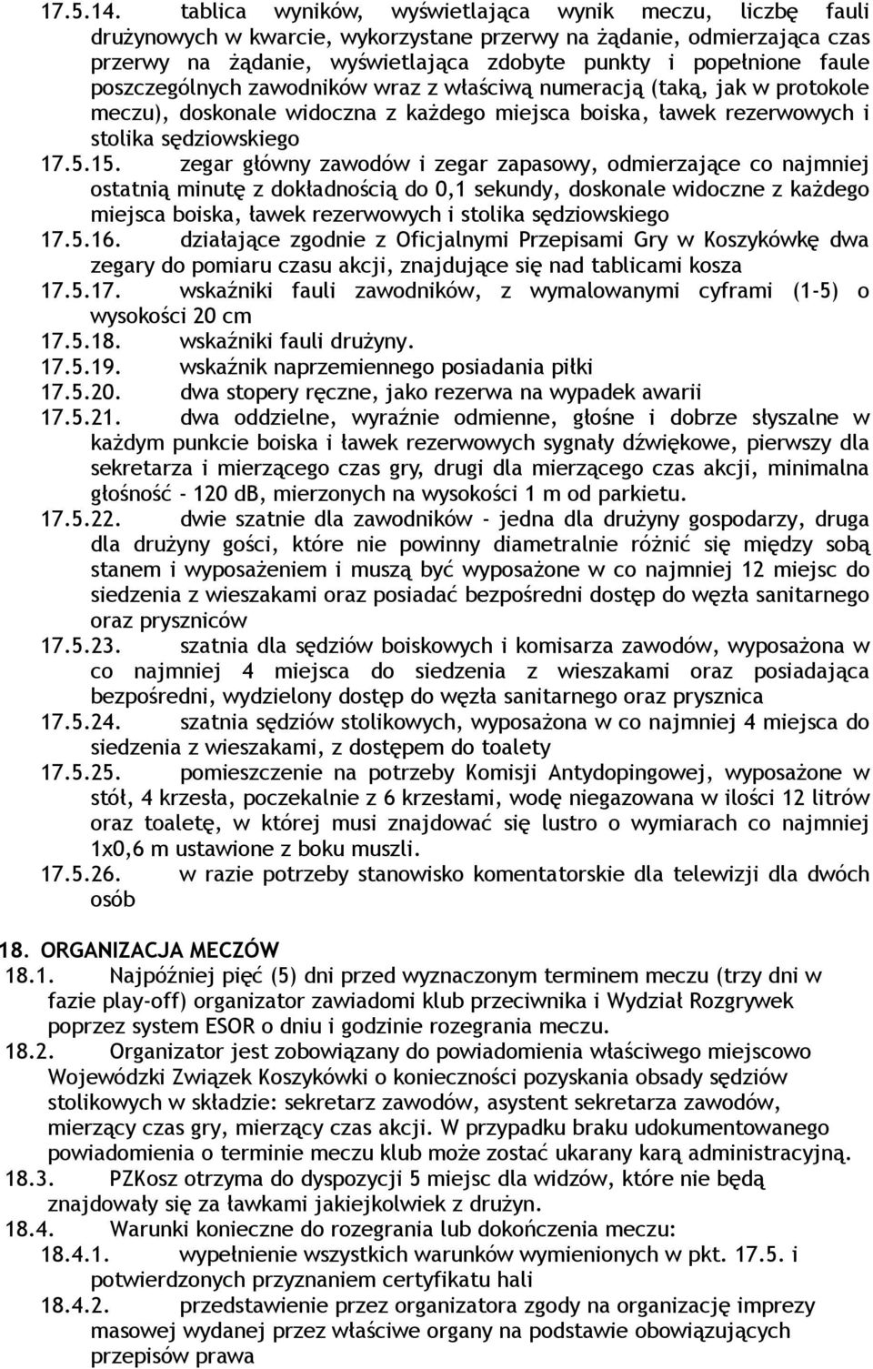 poszczególnych zawodników wraz z właściwą numeracją (taką, jak w protokole meczu), doskonale widoczna z każdego miejsca boiska, ławek rezerwowych i stolika sędziowskiego 17.5.15.