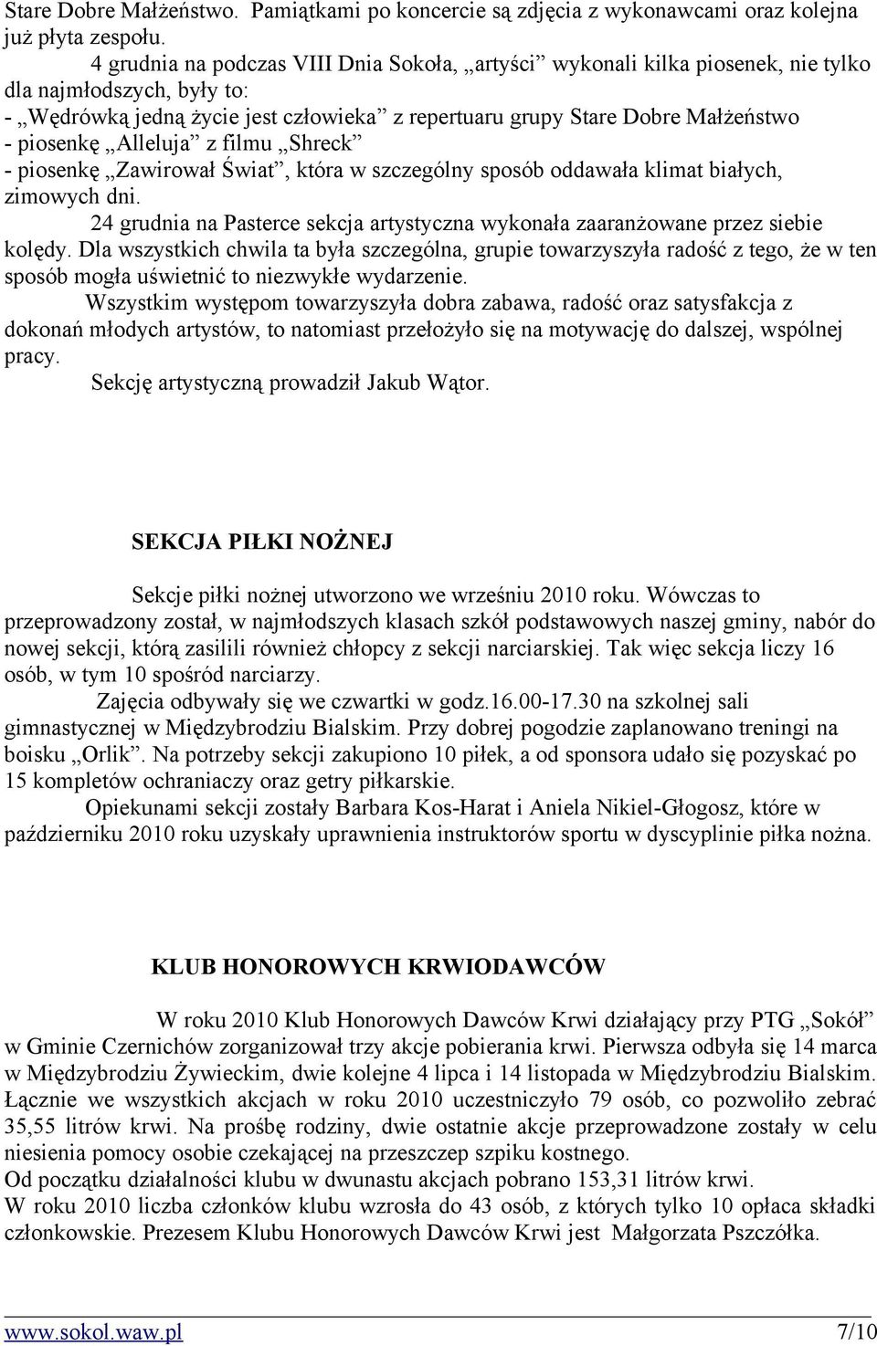 Alleluja z filmu Shreck - piosenkę Zawirował Świat, która w szczególny sposób oddawała klimat białych, zimowych dni.